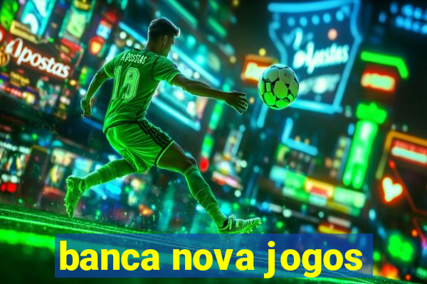 banca nova jogos